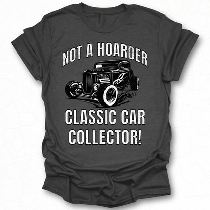 Not A Hoarder Classic Car Collector T-shirt