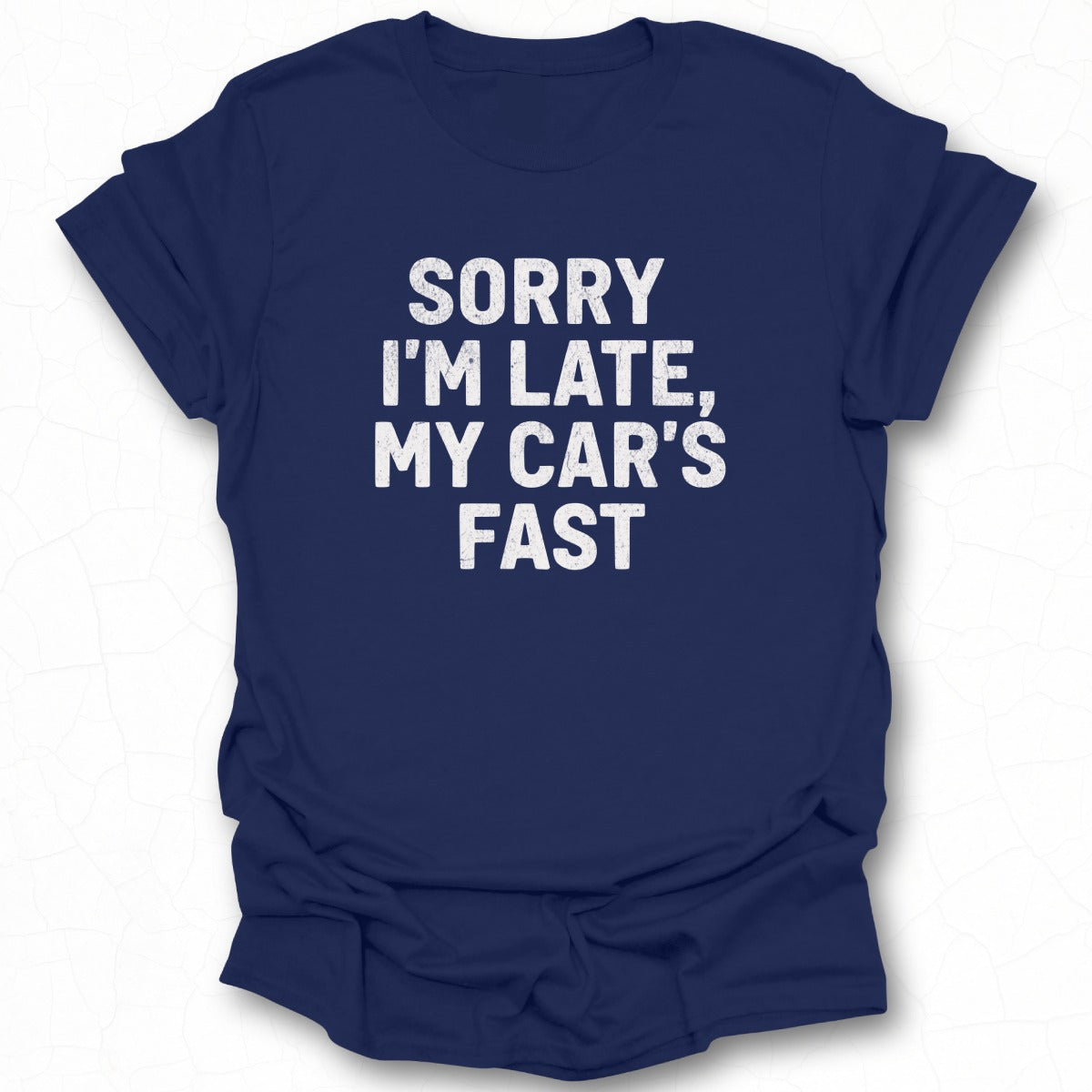 Sorry I'm Late My Car's Fast Graphic T-Shirt