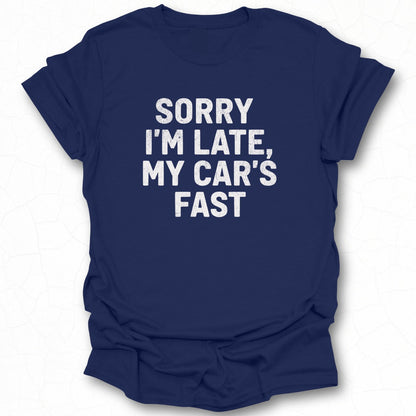 Sorry I'm Late My Car's Fast Graphic T-Shirt