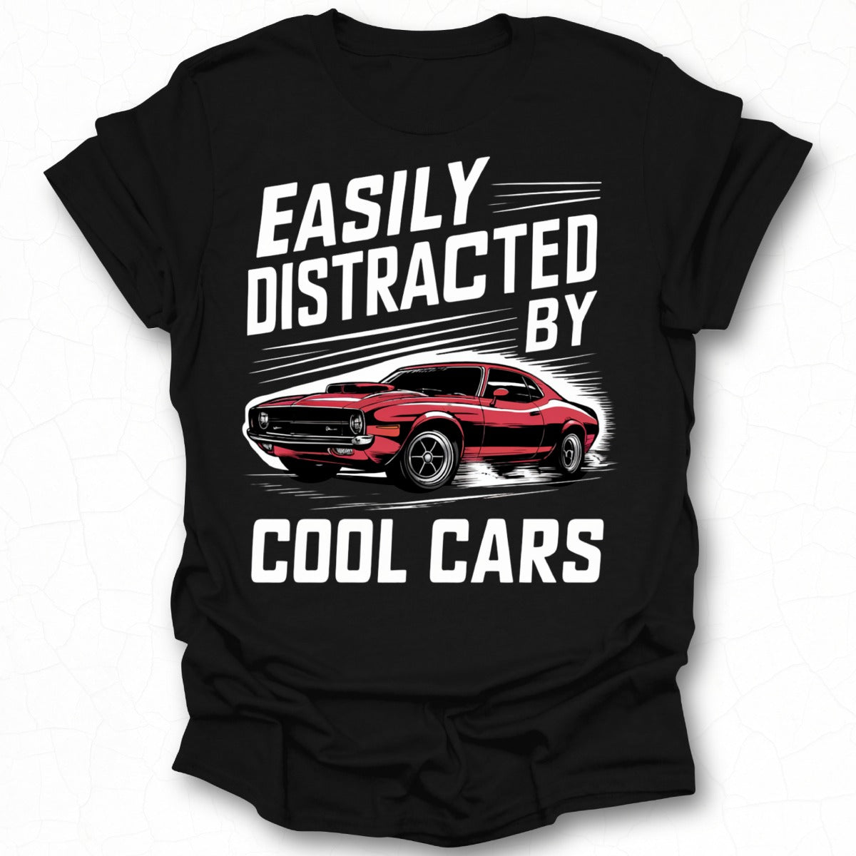 Easily Distracted by Cool Cars T-shirt