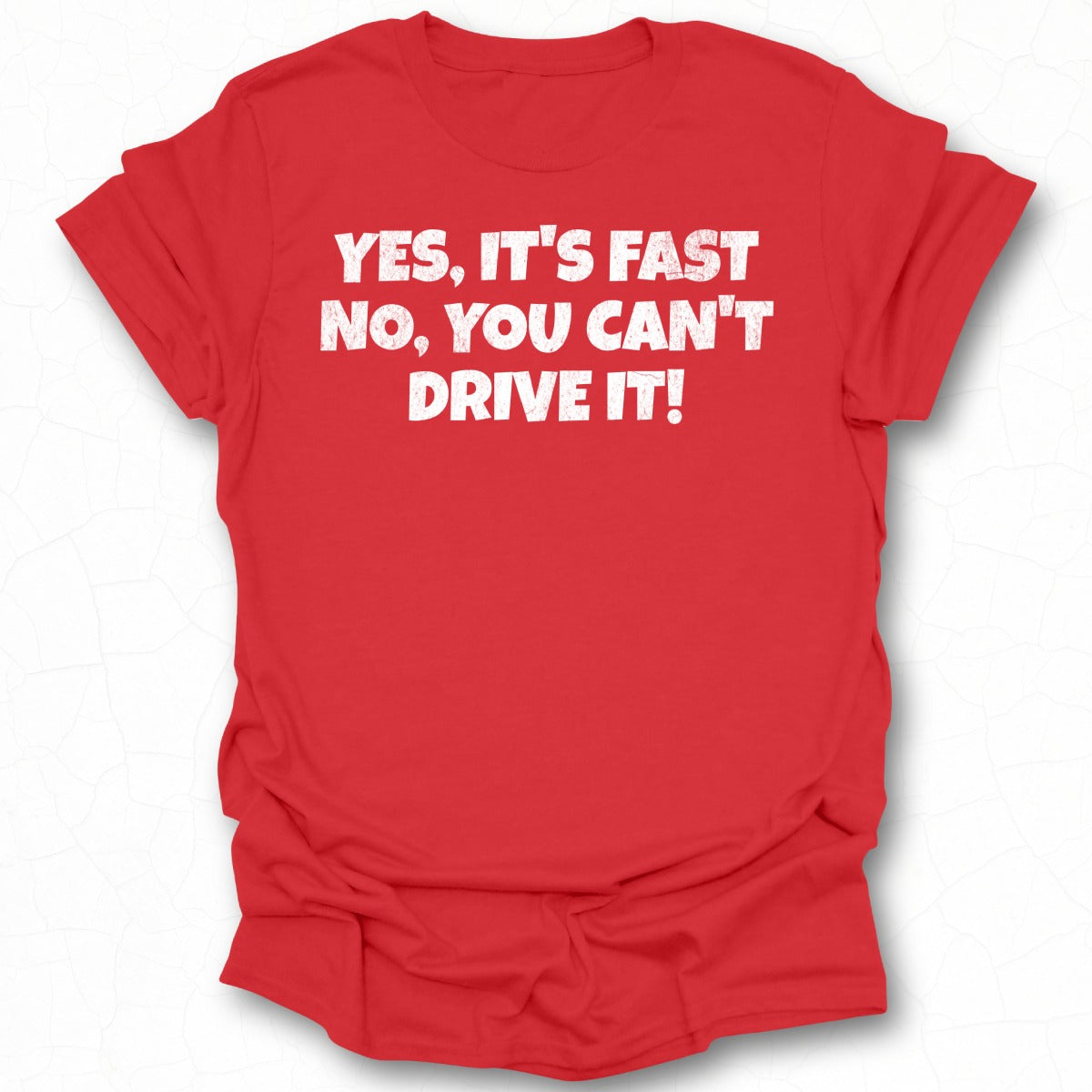 Yes It's Fast No You Can't Drive It T-shirt product