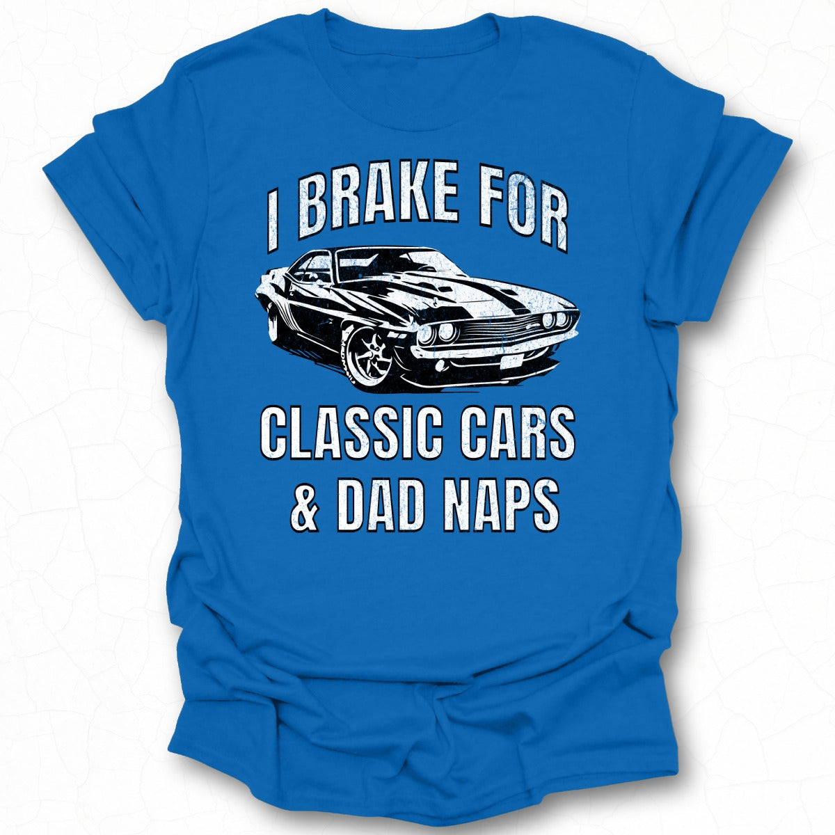 I Brake For Classic Cars And Dad Naps T-shirt
