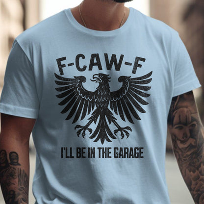 F-CAW-F Eagle Graphic I'll Be In The Garage T-shirt