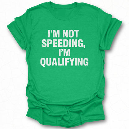 I'm Not Speeding I'm Qualifying T-Shirt product