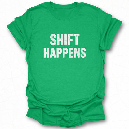 Shift Happens Graphic Tee Statement Shirt