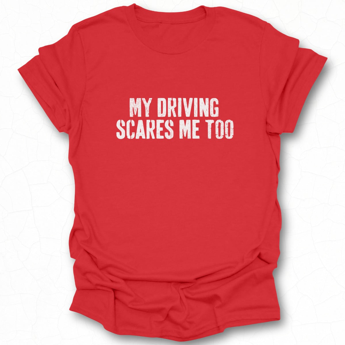 My Driving Scares Me Too Graphic T-shirt