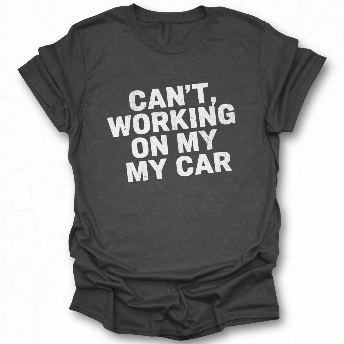 Can't Working On My My Car Funny Tee Product