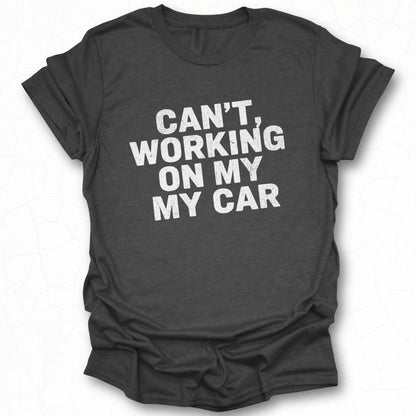 Can't Working On My My Car Funny Tee Product