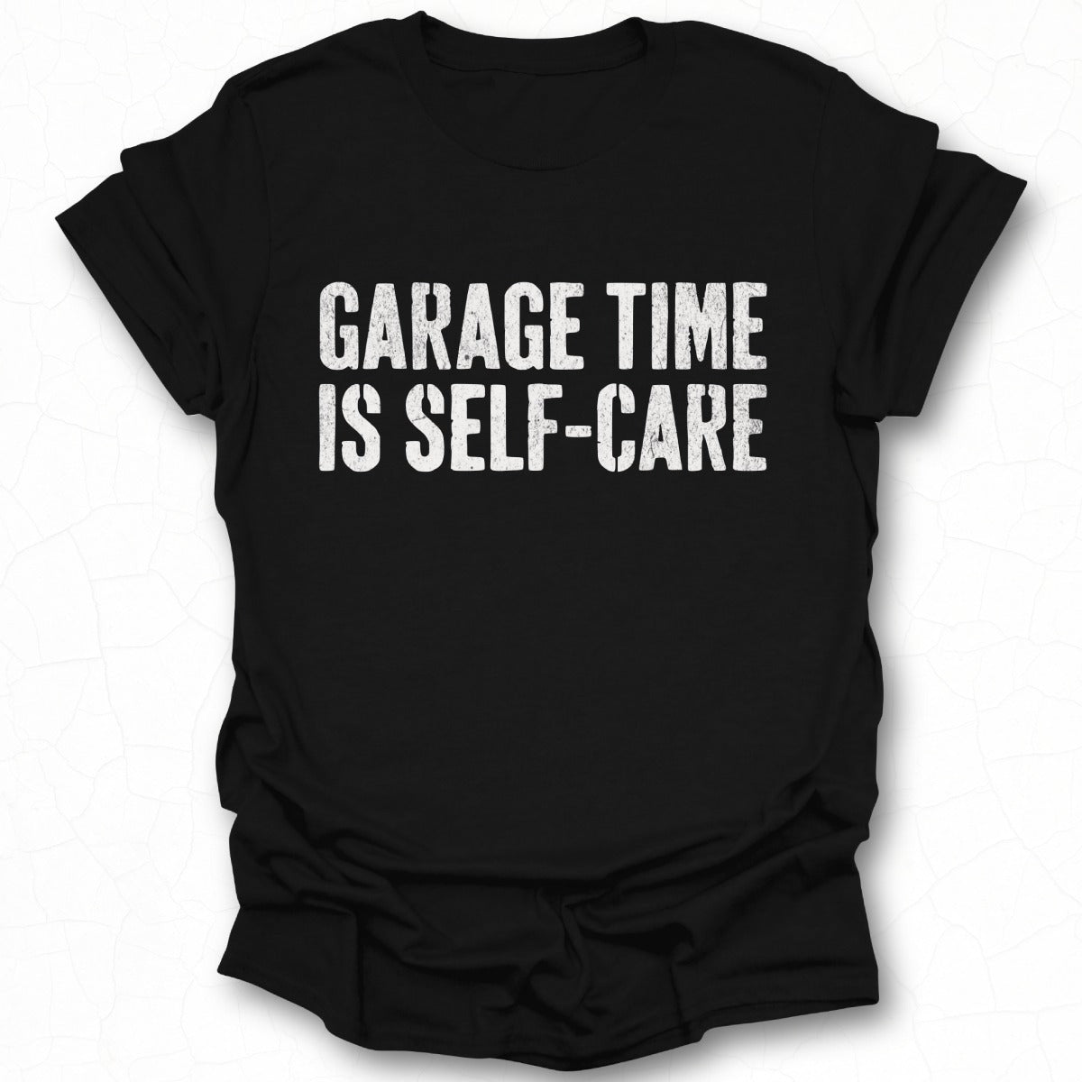 Garage Time Is Self-Care Statement T-Shirt