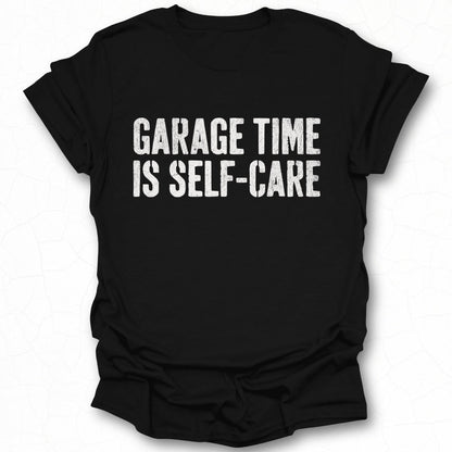 Garage Time Is Self-Care Statement T-Shirt
