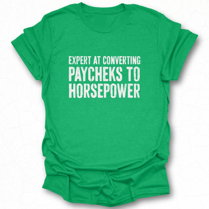 Expert at Converting Paychecks to Horsepower shirt
