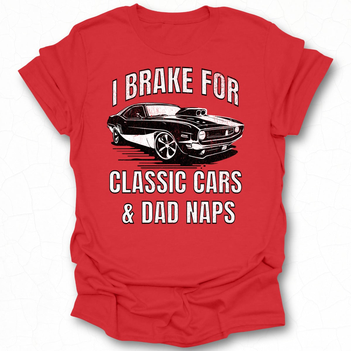 I Brake for Classic Cars and Dad Naps T-shirt product