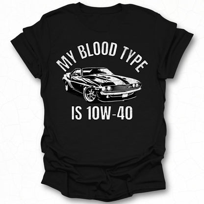 My Blood Type Is 10W-40 Car Enthusiast Shirt
