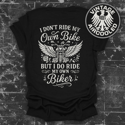 I Don't Ride My Own Bike But I Do Ride My Own Biker Shirt