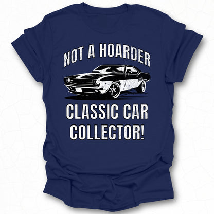 Not A Hoarder Classic Car Collector T-shirt