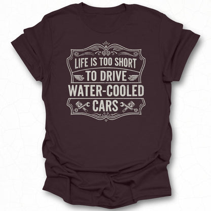 Life Is Too Short to Drive Water-Cooled Cars Shirt
