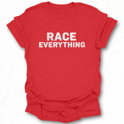 Race Everything Motivational T-shirt