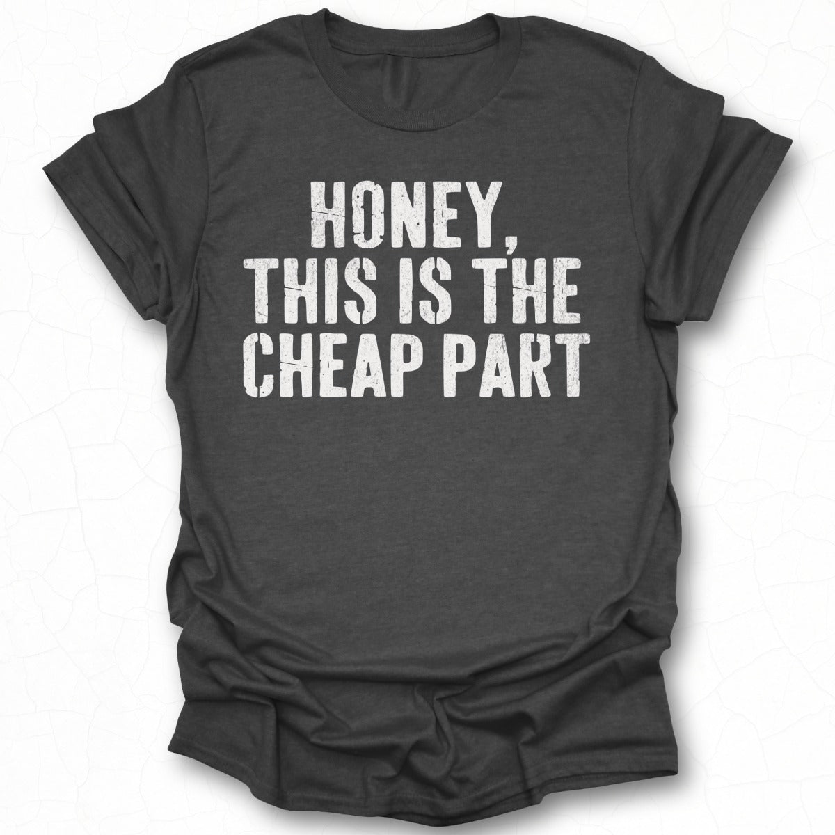 Honey This Is The Cheap Part Graphic Tee