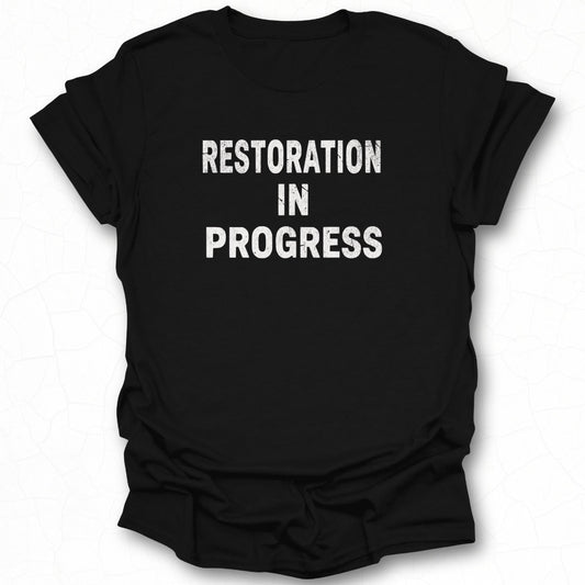 Restoration In Progress Statement T-Shirt