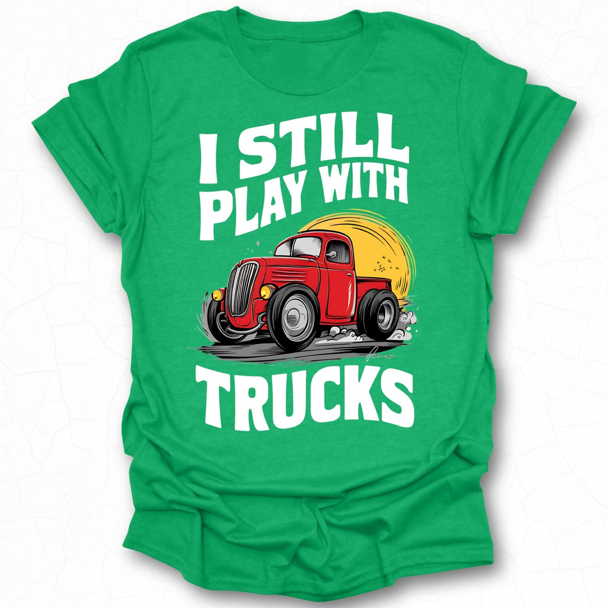 Classic Car Enthusiast I Still Play With Trucks Shirt