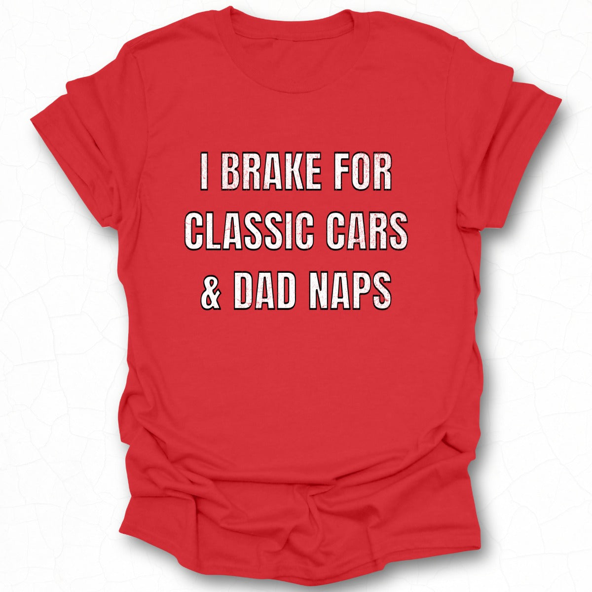 I Brake for Classic Cars and Dad Naps Shirt
