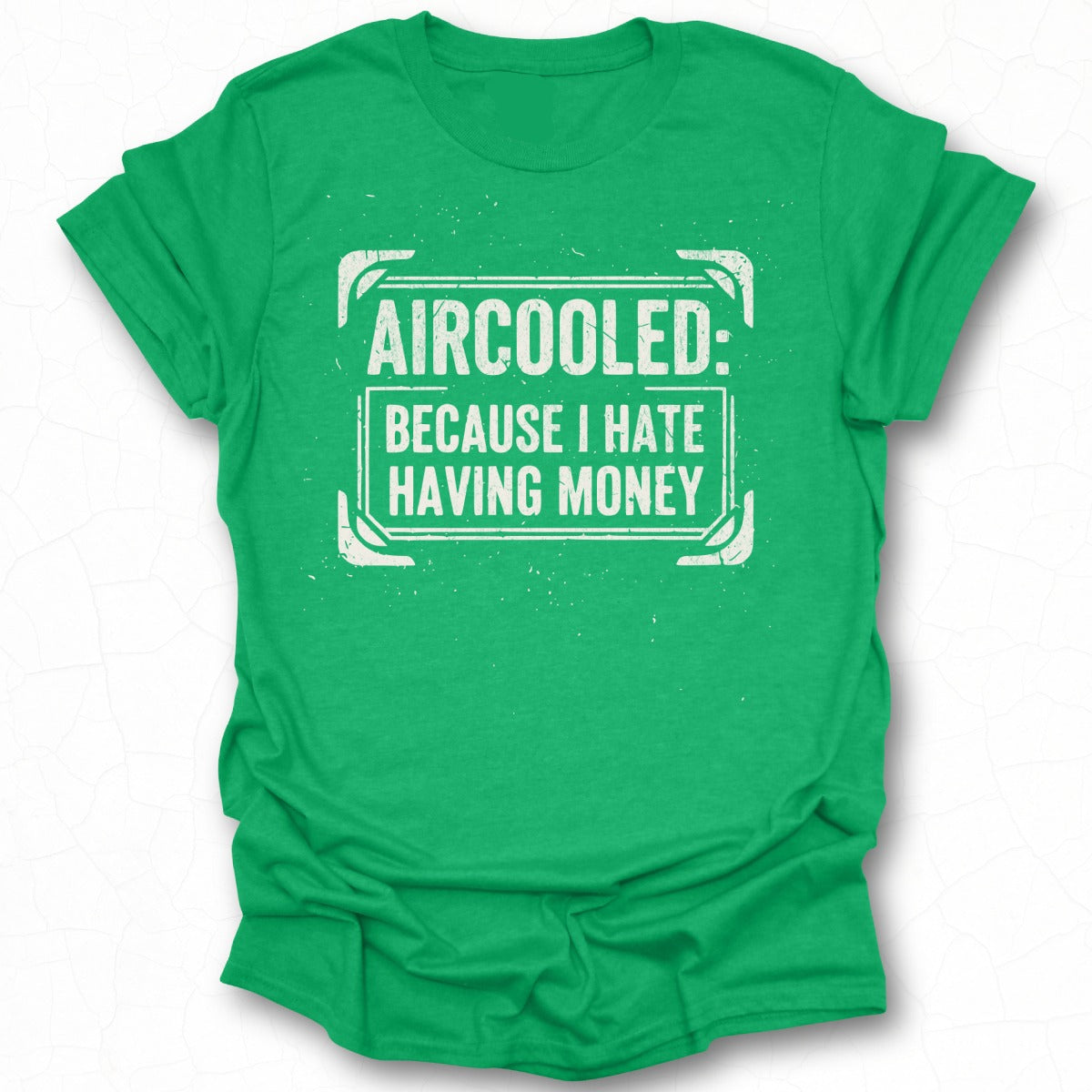 Aircooled Because I Hate Having Money T-shirt