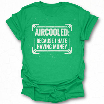 Aircooled Because I Hate Having Money T-shirt