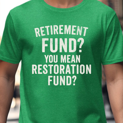 Retirement Fund You Mean Restoration Fund shirt