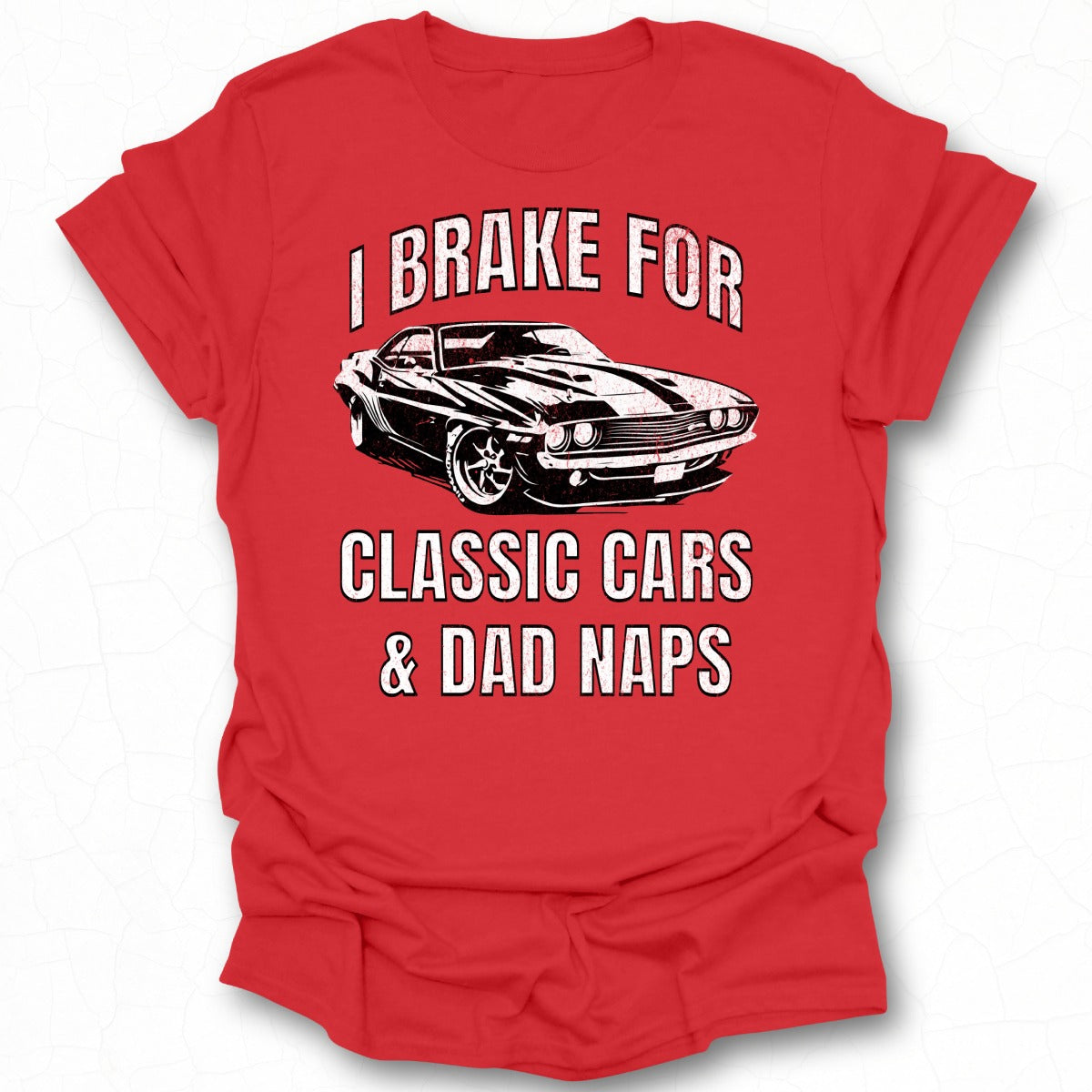 I Brake For Classic Cars and Dad Naps T-shirt
