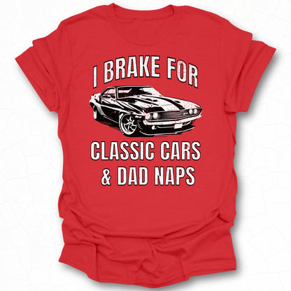 I Brake For Classic Cars and Dad Naps T-shirt