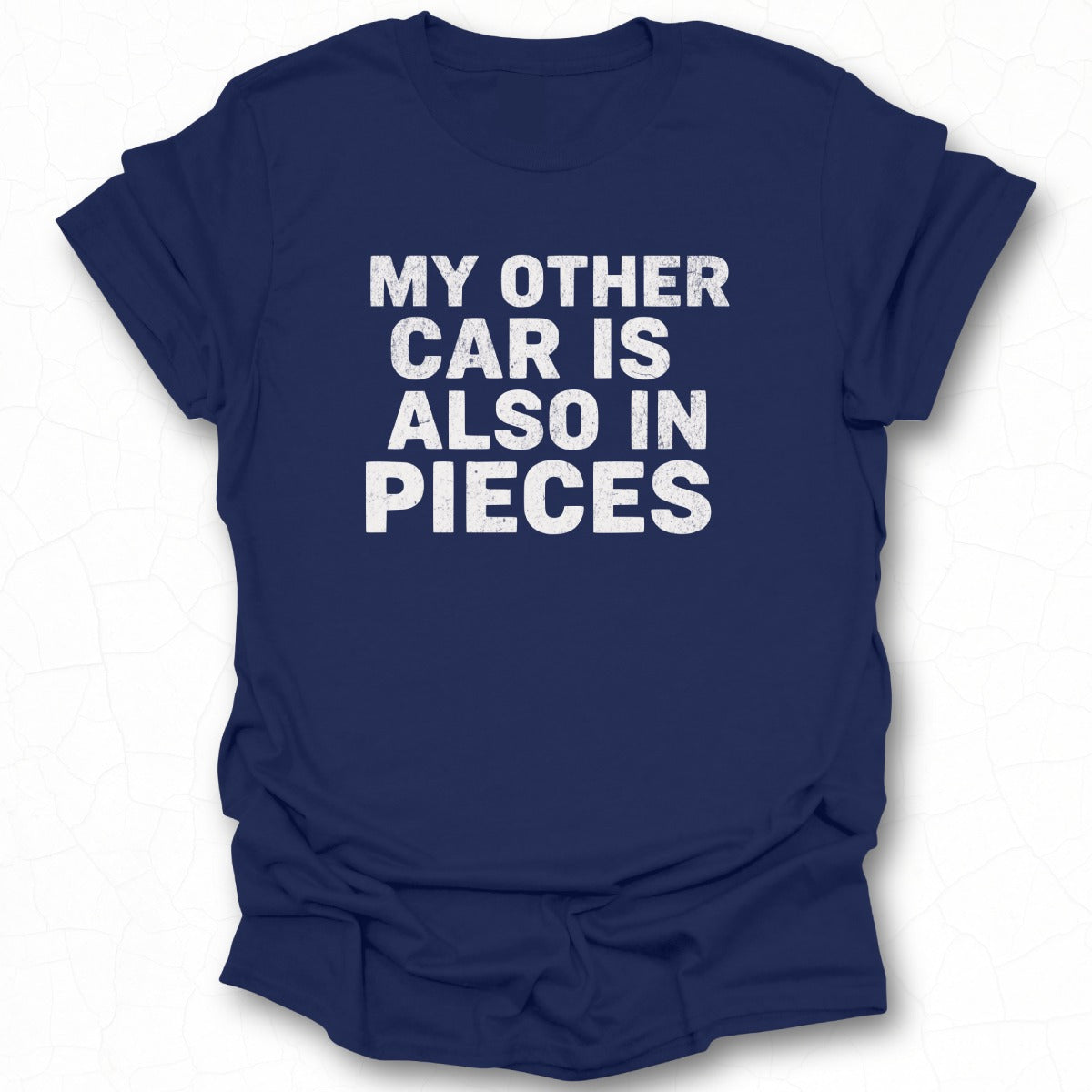 My Other Car Is Also In Pieces T-shirt