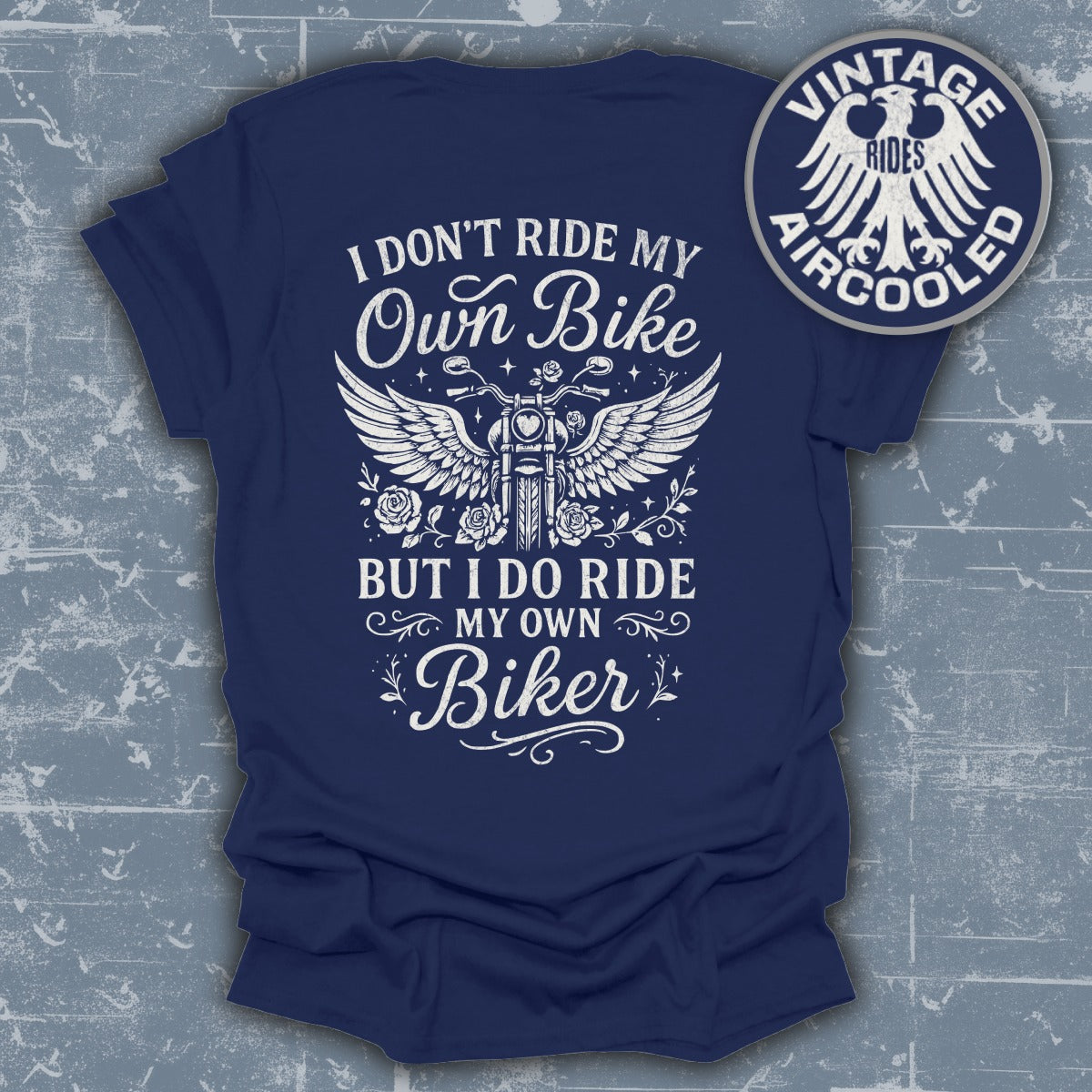 I Don't Ride My Own Bike But I Do Ride My Own Biker Shirt