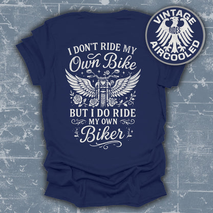 I Don't Ride My Own Bike But I Do Ride My Own Biker Shirt