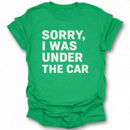 Sorry I Was Under The Car T-shirt product